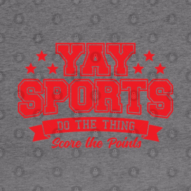 Yay Sports Do The Thing by DetourShirts